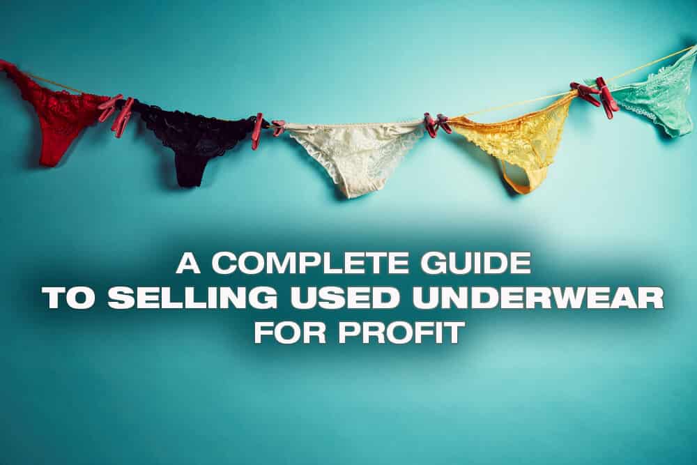 The Ultimate Guide to selling used underwear for profit online