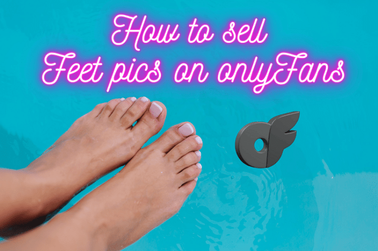 Guide on How To Sell Feet Pics on Onlyfans in 2024
